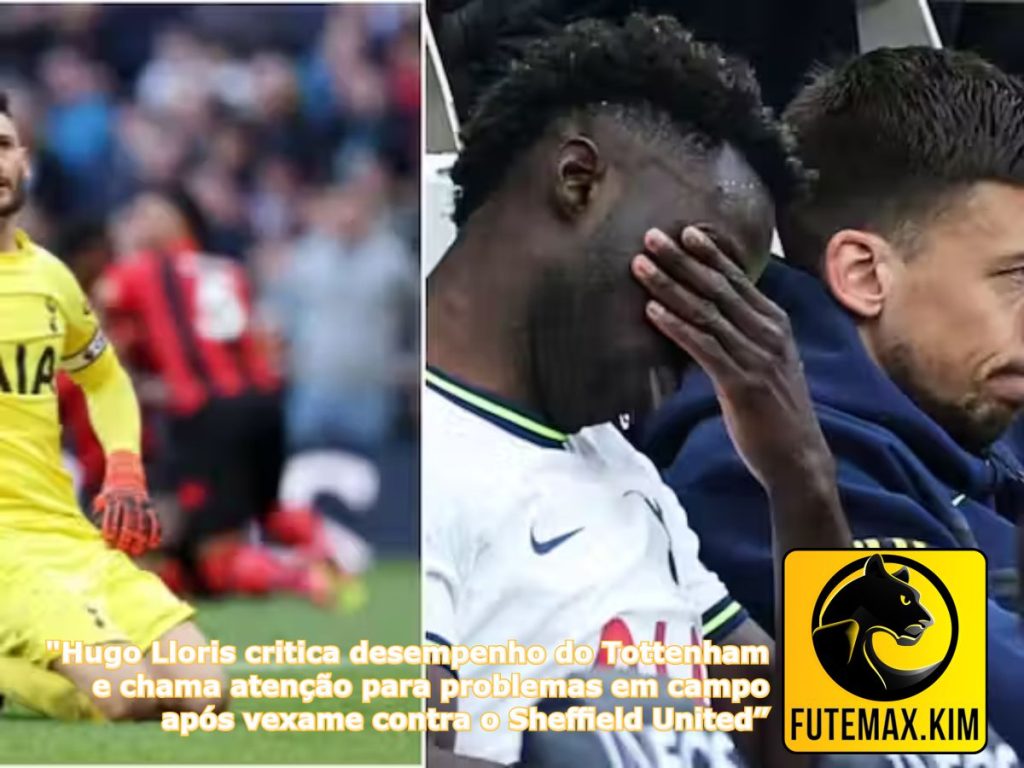 "Hugo Lloris critica desempenho do Tottenham e chama atenção para problemas em campo após vexame contra o Sheffield United"