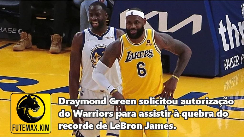 Draymond Green solicitou autorização do Warriors para assistir à quebra do recorde de LeBron James.