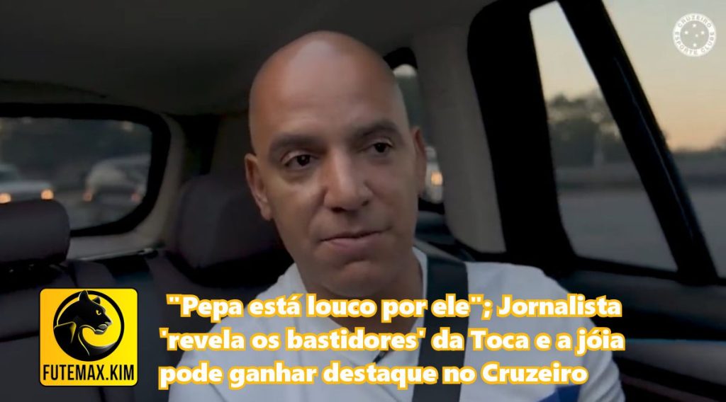 "Pepa está louco por ele"; Jornalista 'revela os bastidores' da Toca e a jóia pode ganhar destaque no Cruzeiro
